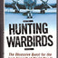 Hunting Warbirds: The Obsessive Quest for the Lost Aircraft of World War II