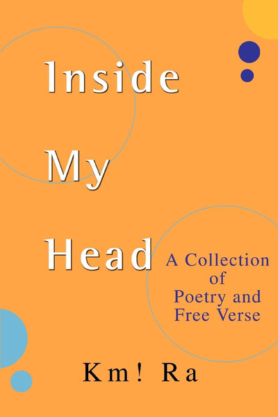 Inside My Head: A Collection of Poetry and Free Verse