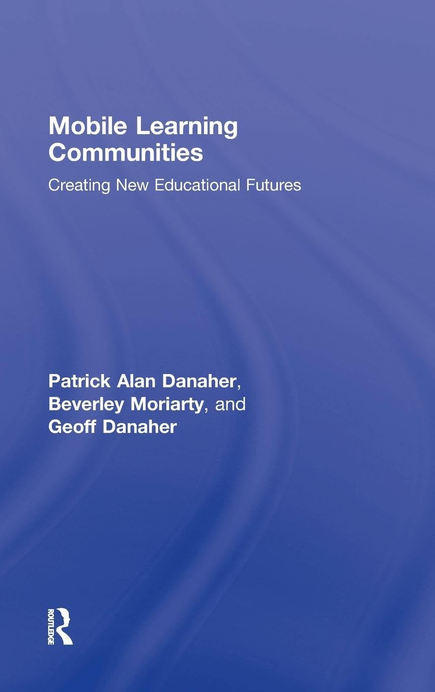Mobile Learning Communities: Creating New Educational Futures