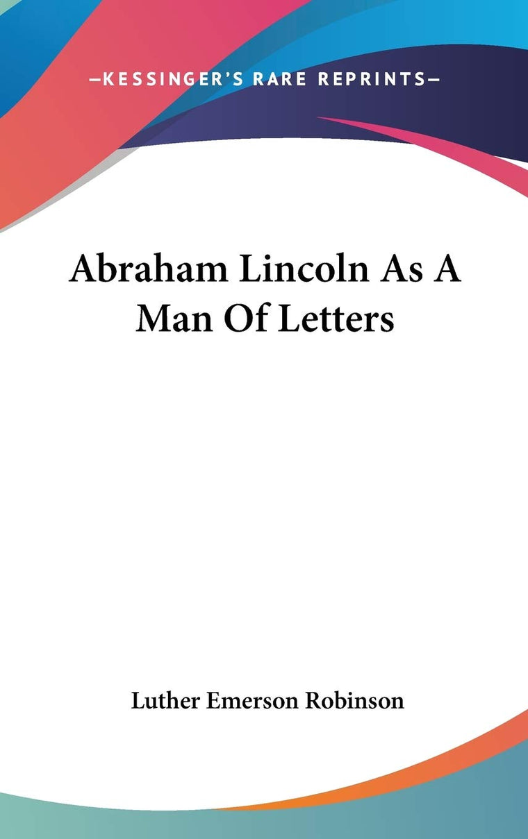 Abraham Lincoln As A Man Of Letters