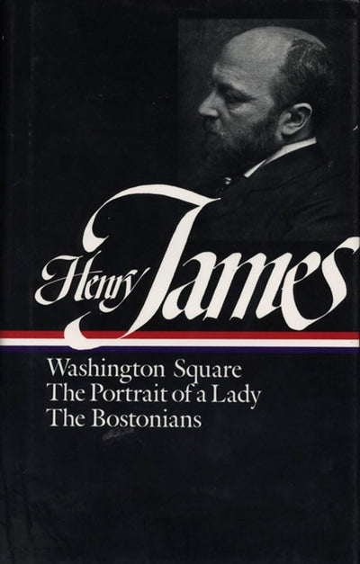 Henry James : Novels 1881-1886: Washington Square, The Portrait of a Lady, The Bostonians (Library of America)