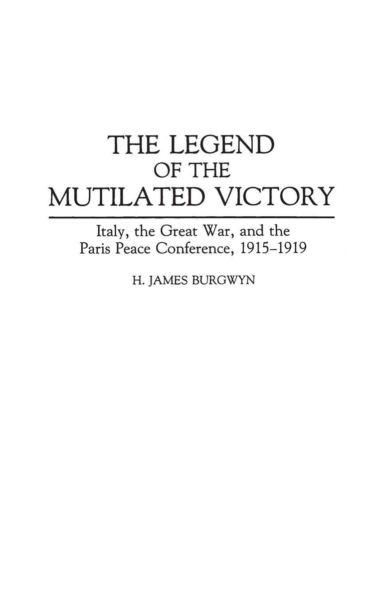 The Legend of the Mutilated Victory: Italy, the Great War, and the Paris Peace Conference, 1915-1919 (Contributions to the Study of World History)