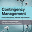 Contingency Management for Substance Abuse Treatment
