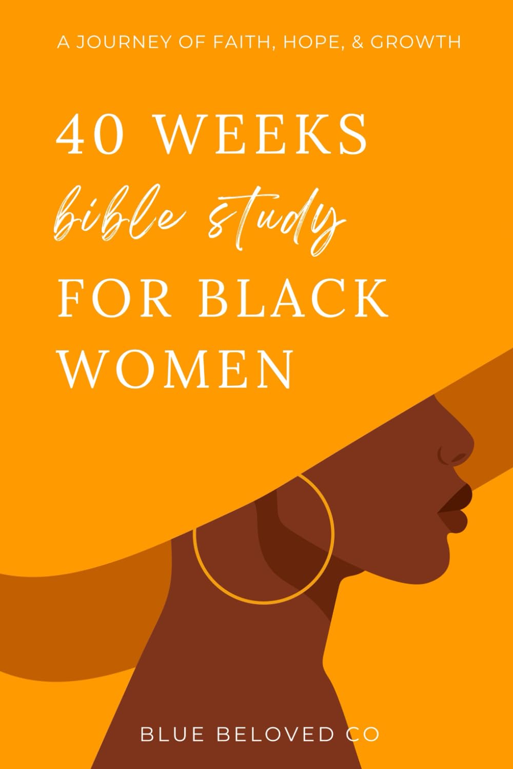 40 Weeks Bible Study for Black Women: A Journey of Faith, Hope, and Growth (Study Bible for Women)