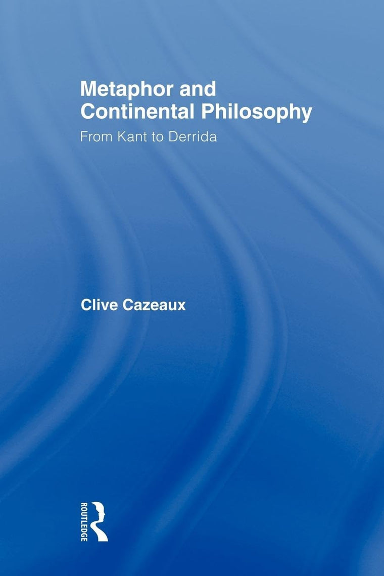 Metaphor and Continental Philosophy (Routledge Studies in Twentieth-Century Philosophy)