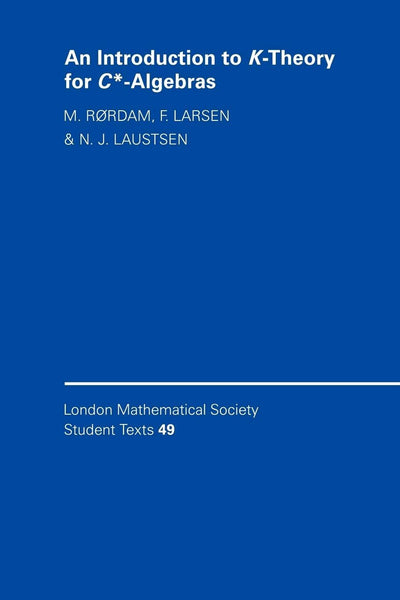 An Introduction to K-Theory for C*-Algebras (London Mathematical Society Student Texts, Series Number 49)