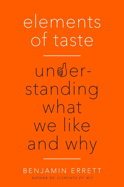 Elements of Taste: Understanding What We Like and Why