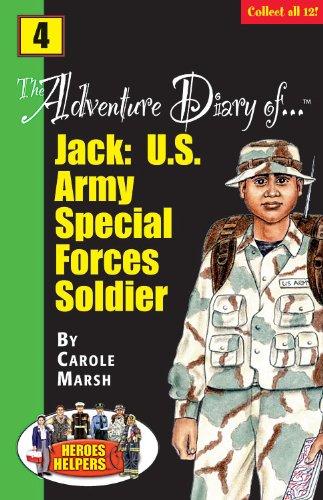 The Adventure Diaries of Jack: U.S. Army Special Forces Soldier (Heroes & Helpers) (Heroes & Helpers, 4)