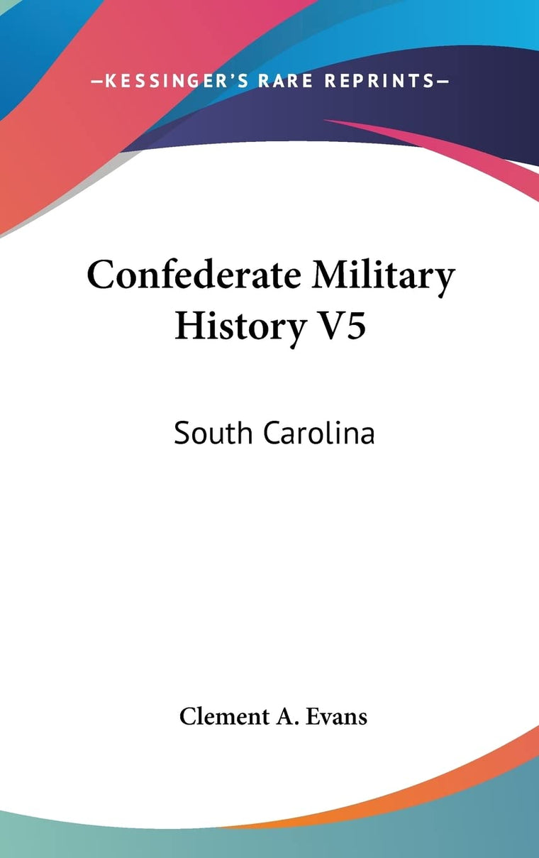 Confederate Military History V5: South Carolina