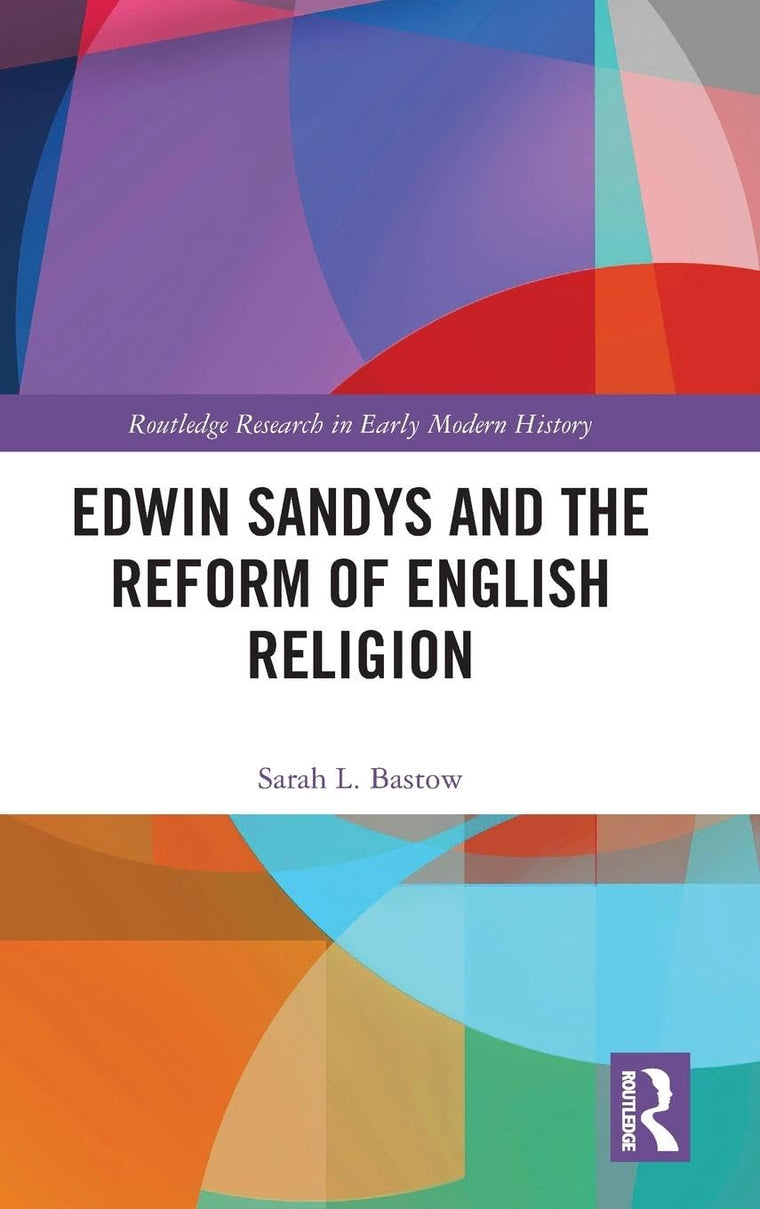 Edwin Sandys and the Reform of English Religion (Routledge Research in Early Modern History)