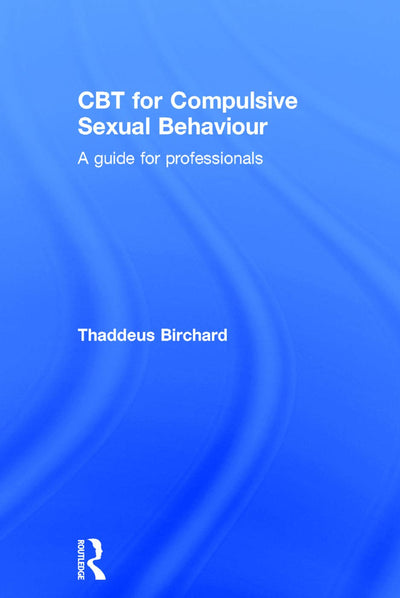 CBT for Compulsive Sexual Behaviour: A guide for professionals