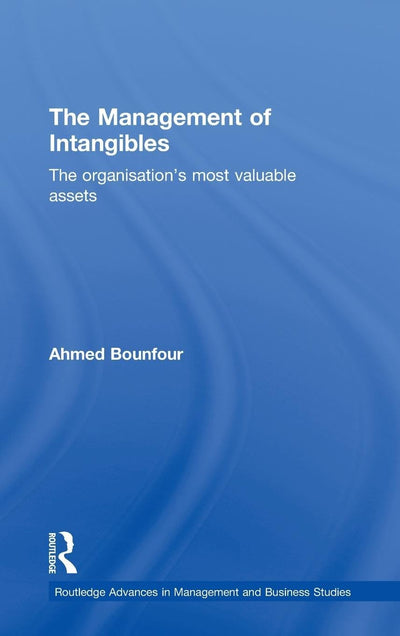 The Management of Intangibles: The Organisation's Most Valuable Assets (Routledge Advances in Management and Business Studies)