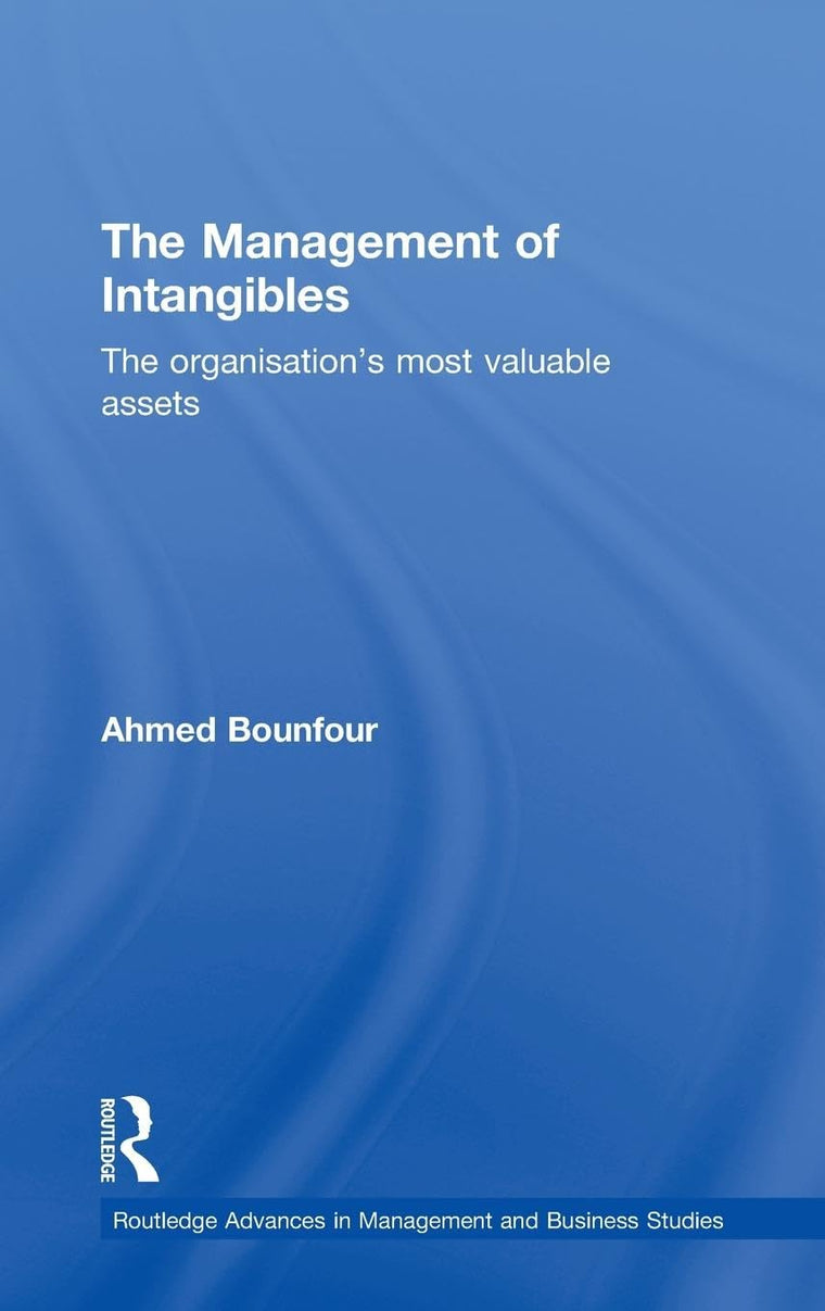 The Management of Intangibles: The Organisation's Most Valuable Assets (Routledge Advances in Management and Business Studies)