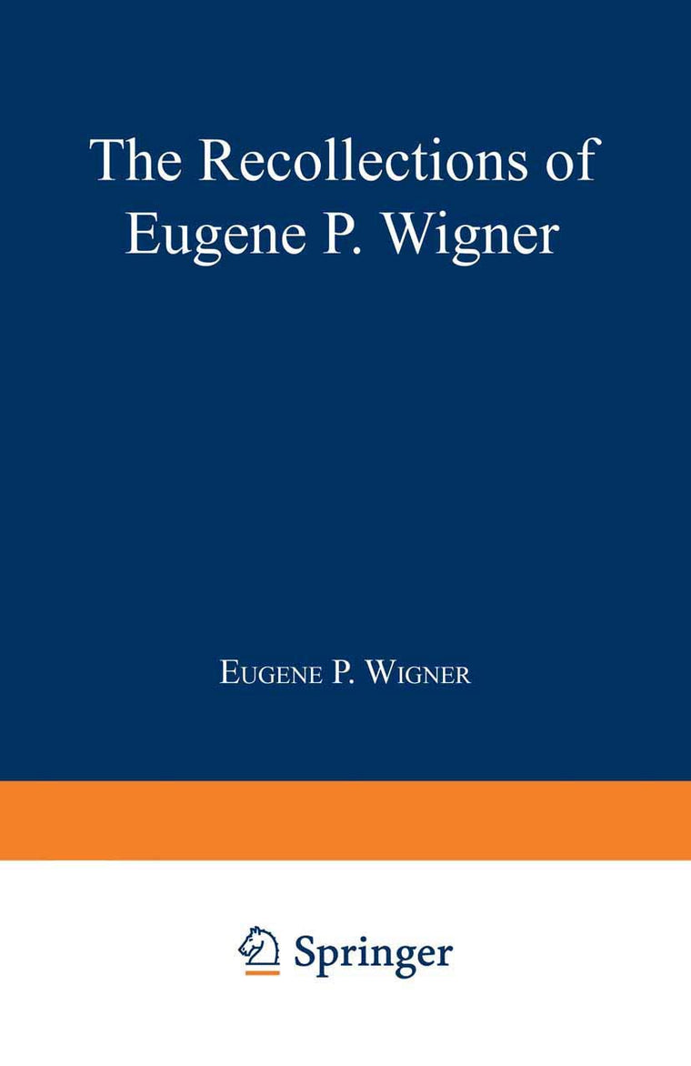 The Recollections of Eugene P. Wigner as Told to Andrew Szanton