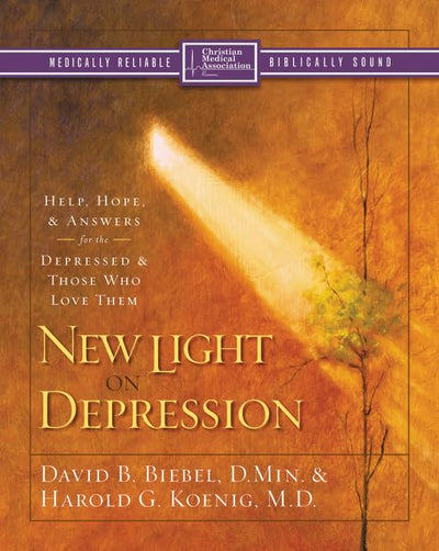 New Light on Depression: Help, Hope, and Answers for the Depressed and Those Who Love Them
