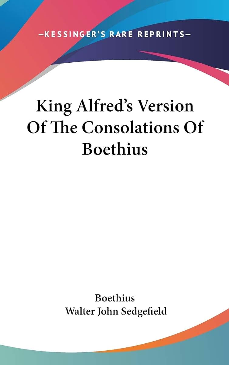 King Alfred's Version Of The Consolations Of Boethius