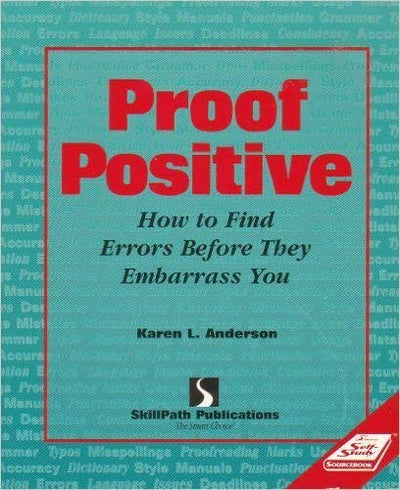 Proof Positive: How to Find Typos and Grammatical Errors Before They Embarrass You (Critical Education and Ethics) (Self-study sourcebook)