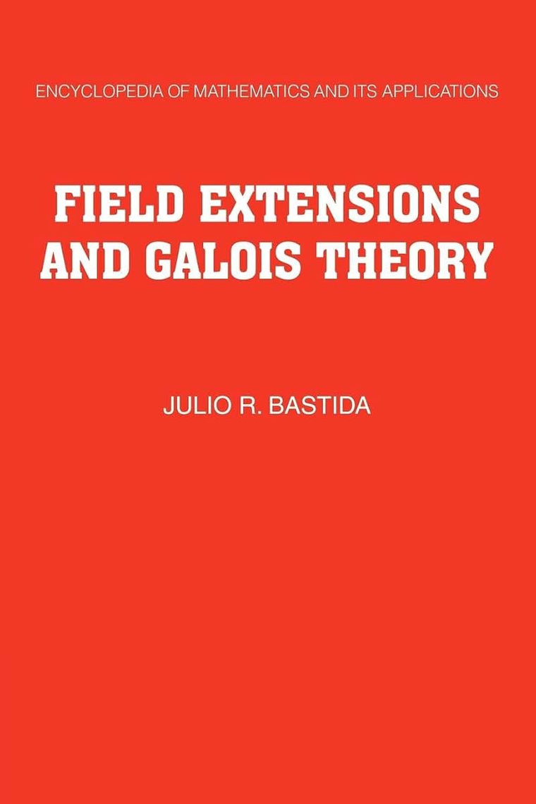 Field Extensions and Galois Theory (Encyclopedia of Mathematics and its Applications, Series Number 22)