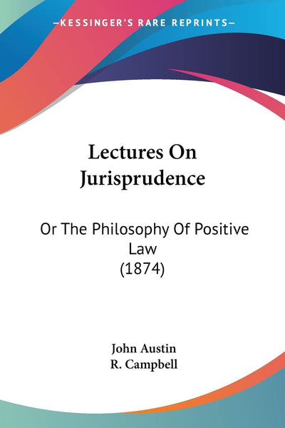 Lectures On Jurisprudence: Or The Philosophy Of Positive Law (1874)