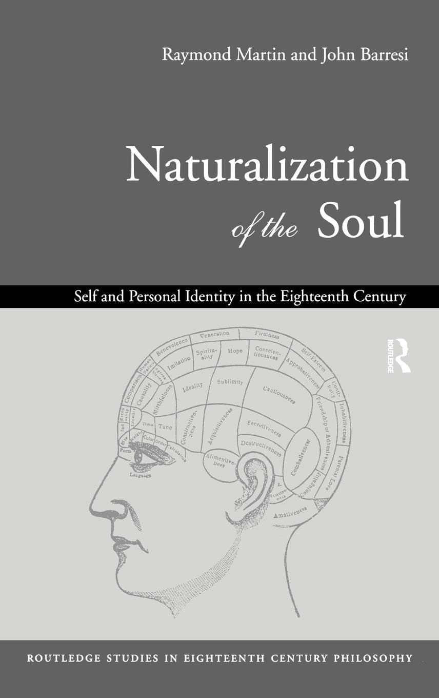 Naturalization of the Soul: Self and Personal Identity in the Eighteenth Century (Routledge Studies in Eighteenth-Century Philosophy)