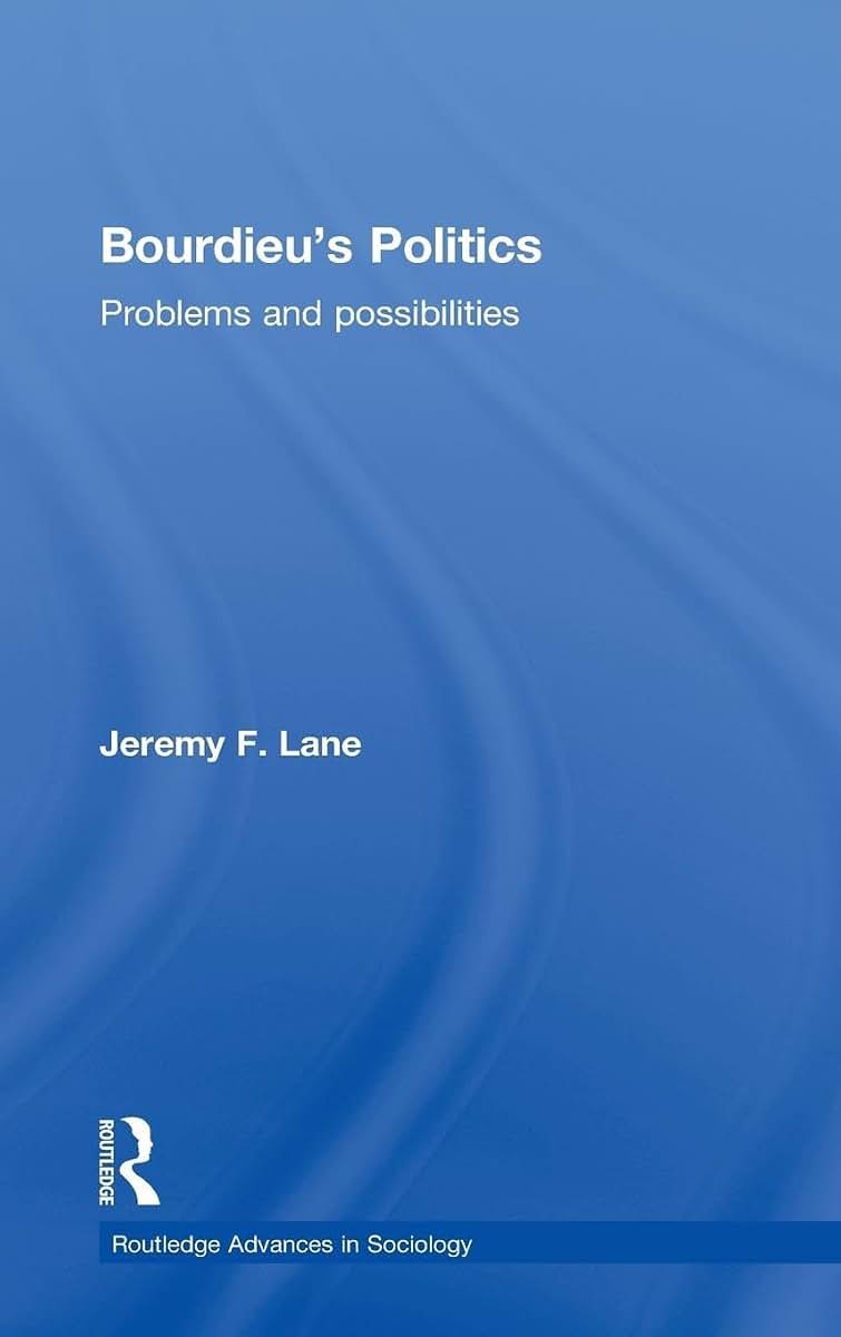 Bourdieu's Politics: Problems and Possiblities (Routledge Advances in Sociology)