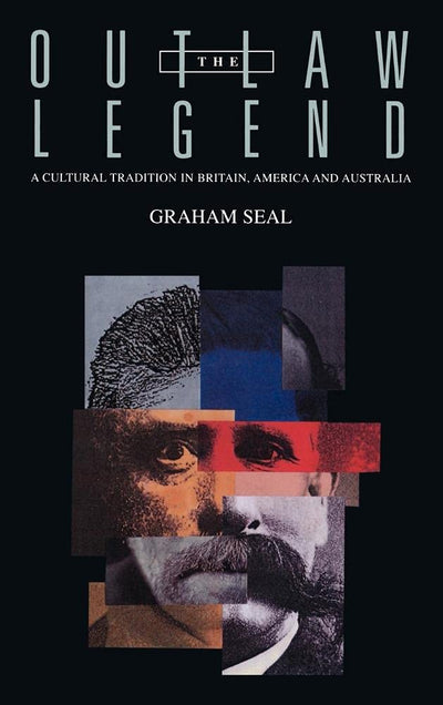 The Outlaw Legend: A Cultural Tradition in Britain, America and Australia