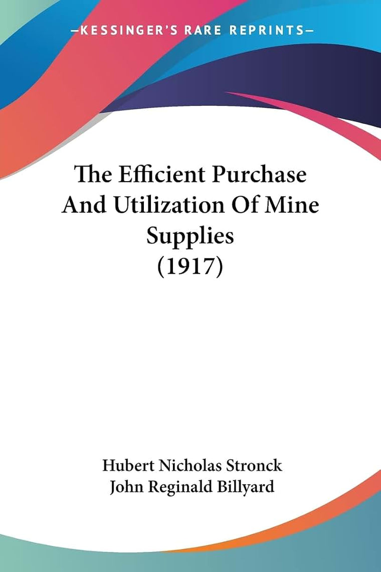 The Efficient Purchase And Utilization Of Mine Supplies (1917)