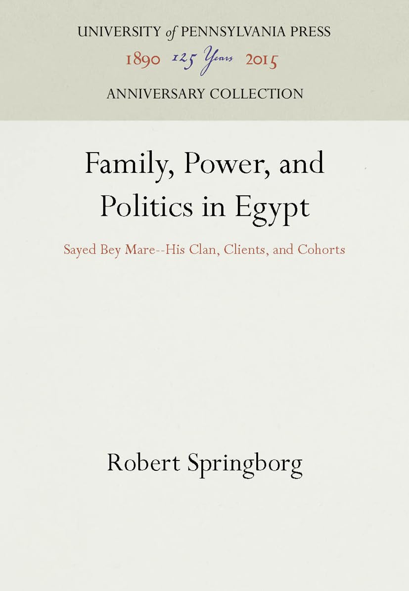 Family, Power, and Politics in Egypt: Sayed Bey Mare--His Clan, Clients, and Cohorts (Anniversary Collection)