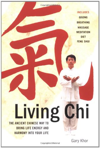 Living Chi: The Ancient Chinese Way to Bring Life Energy and Harmony into Your Life