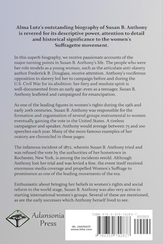 Susan B. Anthony: Biography of a Rebel, Crusader, and Humanitarian of the Womens Rights and Feminist Movements