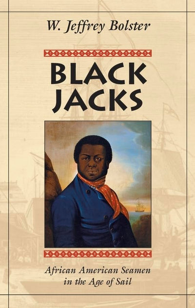 Black Jacks: African American Seamen in the Age of Sail by W