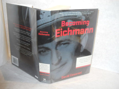 Becoming Eichmann: Rethinking the Life, Crimes, and Trial of a "Desk Murderer" (Eichmann: His Life and Crimes)