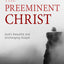 The Preeminent Christ Hardcover by Paul Washer  Compact Gospel-Centered Theology Book for Christian Living, Personal Study, and Gifts  112-Page Christ-Centered Devotional Theology