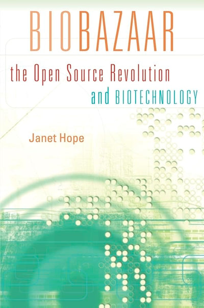 Biobazaar: The Open Source Revolution and Biotechnology