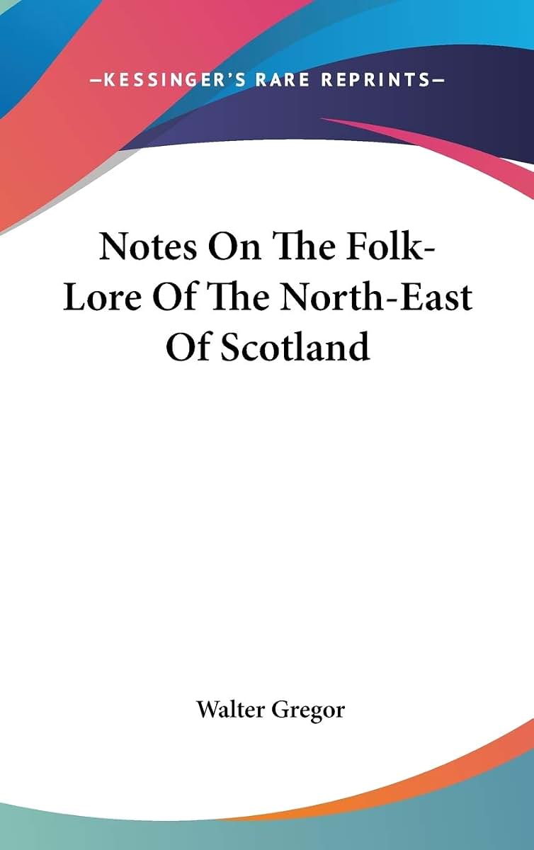 Notes On The Folk-Lore Of The North-East Of Scotland