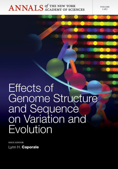 Effects of Genome Structure and Sequence on the Generation of Variation and Evolution, Volume 1267 (Annals of the New York Academy of Sciences)