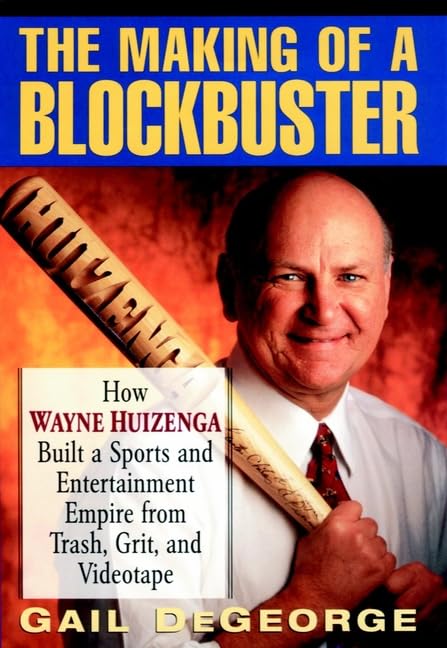 The Making of a Blockbuster: How Wayne Huizenga Built a Spor
