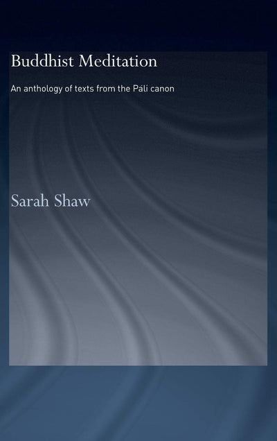 Buddhist Meditation: An Anthology of Texts from the Pali canon (Routledge Critical Studies in Buddhism)
