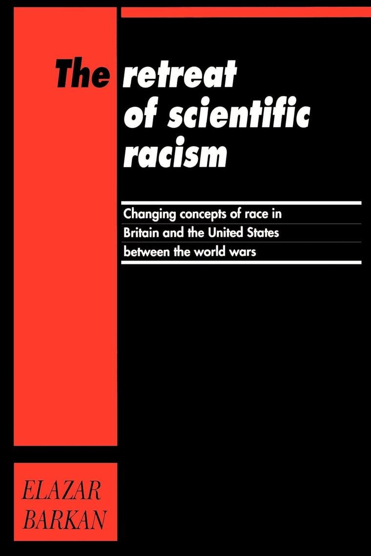 The Retreat of Scientific Racism: Changing Concepts of Race in Britain and the United States between the World Wars
