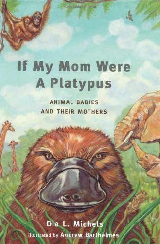 If My Mom Were A Platypus: Mammal Babies and Their Mothers