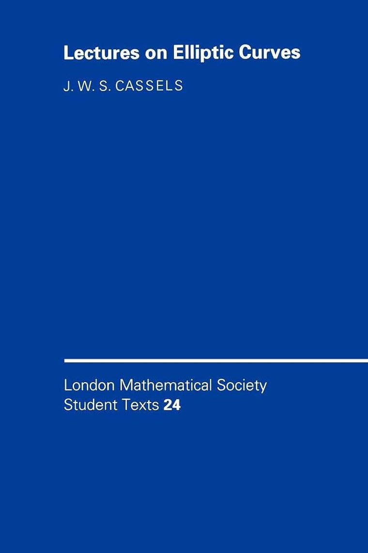 Lectures on Elliptic Curves (London Mathematical Society Student Texts, Vol. 24)