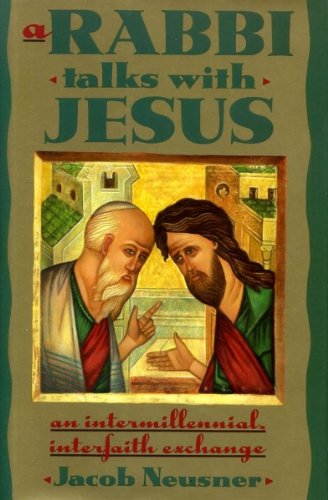 A Rabbi Talks with Jesus by Jacob Neusner (New)