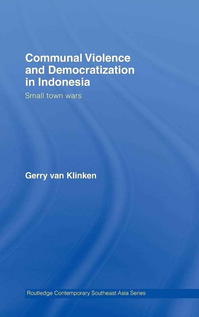 Communal Violence and Democratization in Indonesia: Small Town Wars (Routledge Contemporary Southeast Asia Series)