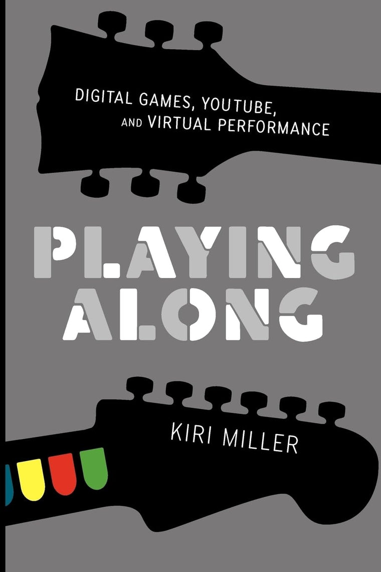Playing Along: Digital Games, YouTube, and Virtual Performance (Oxford Music / Media)