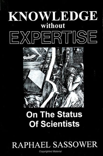 Knowledge Without Expertise: On the Status of Scientists (S.U.N.Y. Series in Science, Technology, and Sociology)