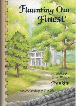 Flaunting Our Finest: A Cookbook from Historic Franklin, Tennessee