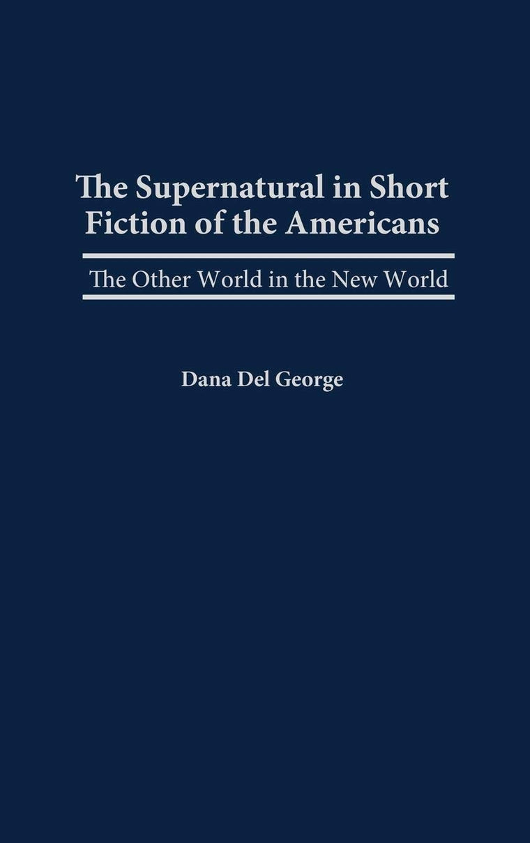 The Supernatural in Short Fiction of the Americas: The Other World in the New World (Contributions to the Study of Science Fiction and Fantasy)