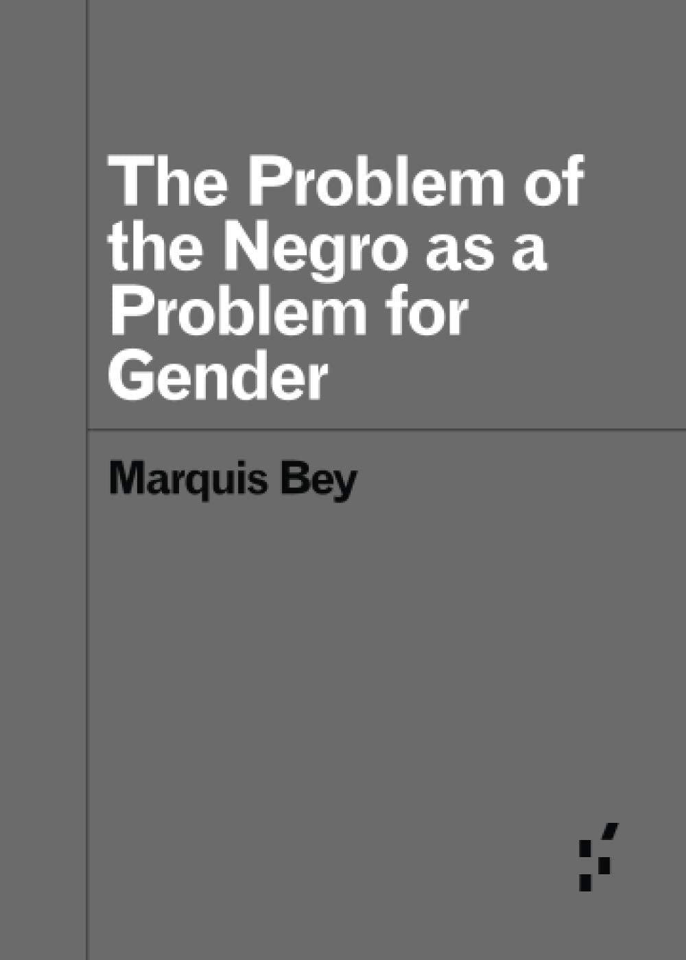 The Problem of the Negro as a Problem for Gender (Forerunners: Ideas First)