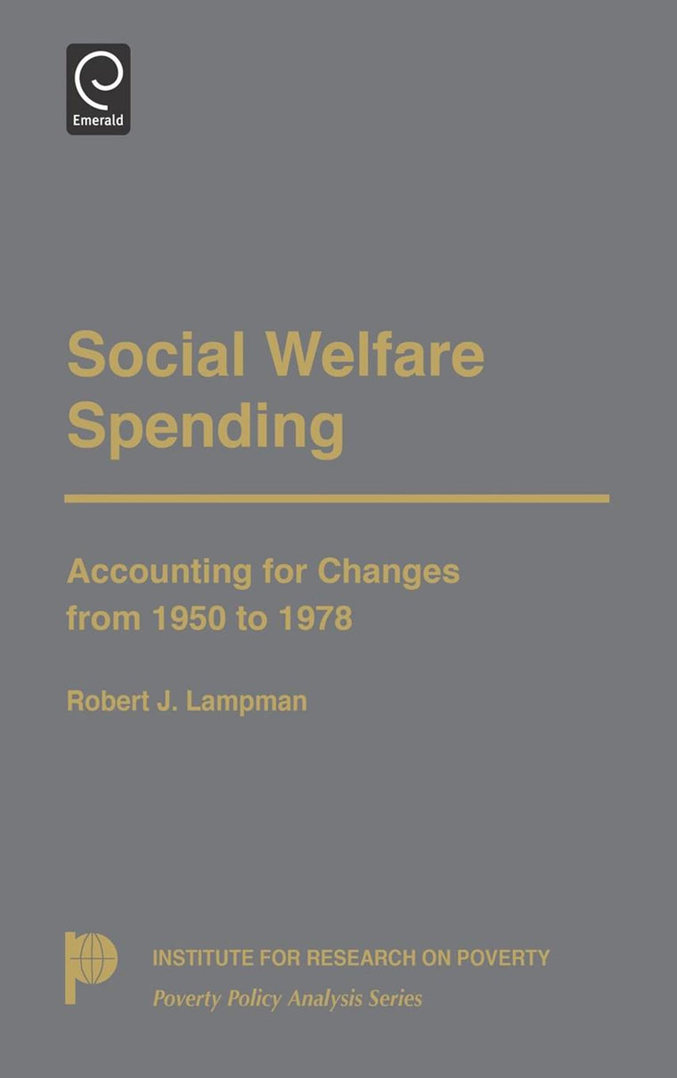 Social Welfare Spending: Accounting for Changes from 1950 to 1978 (Poverty Policy Analysis)