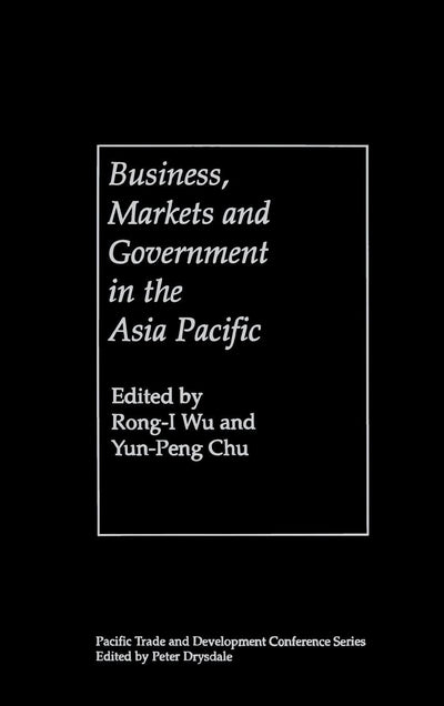 Business, Markets and Government in the Asia-Pacific: Competition Policy, Convergence and Pluralism (PAFTAD (Pacific Trade and Development Conference Series))